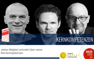 SALES
CODE
55
KERNKOMPETENZEN
Jedes Mitglied schreibt über seine
Kernkompetenzen
 