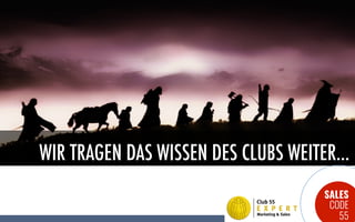 SALES
CODE
55
WIR TRAGEN DAS WISSEN DES CLUBS WEITER...
 