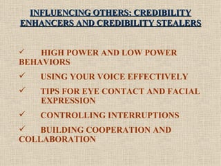 INFLUENCING OTHERS: CREDIBILITY ENHANCERS AND CREDIBILITY STEALERS <ul><li>HIGH POWER AND LOW POWER  BEHAVIORS </li></ul><...