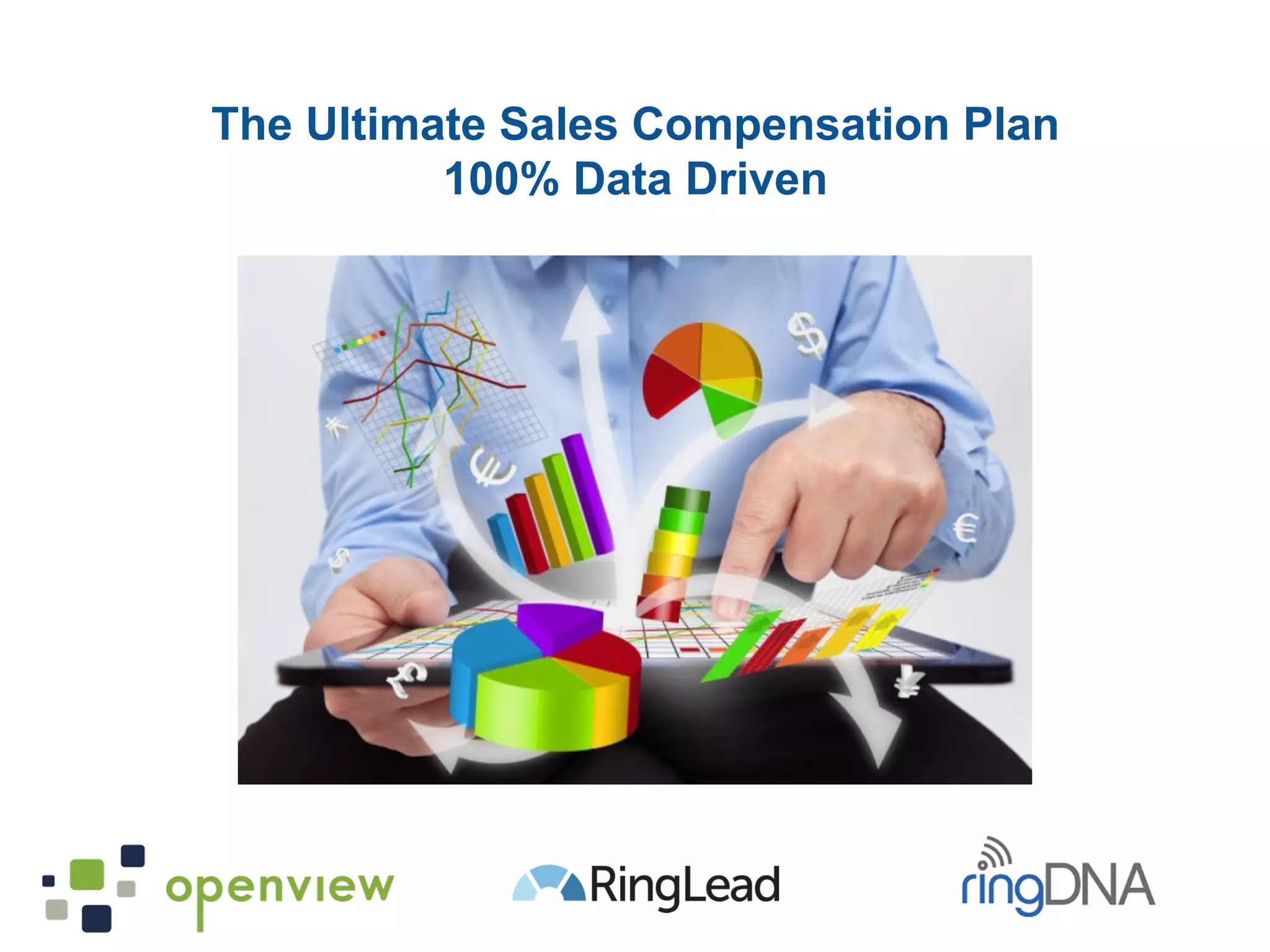 The Ultimate Sales Compensation Plan
100% Data Driven
 