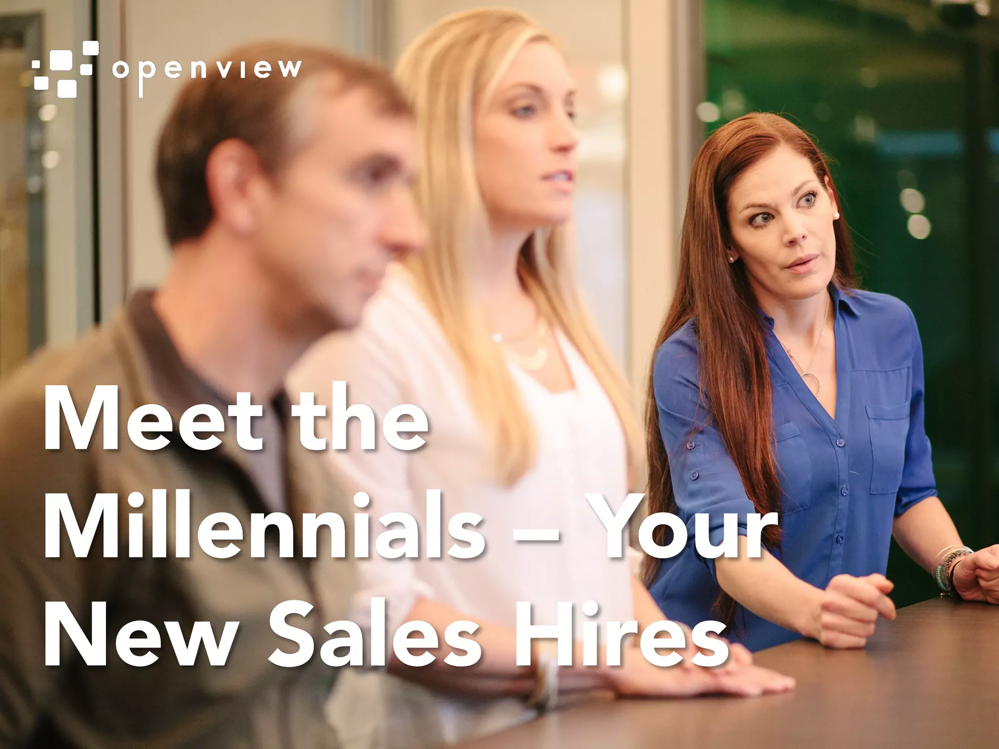 Meet the
Millennials – Your
New Sales Hires
 