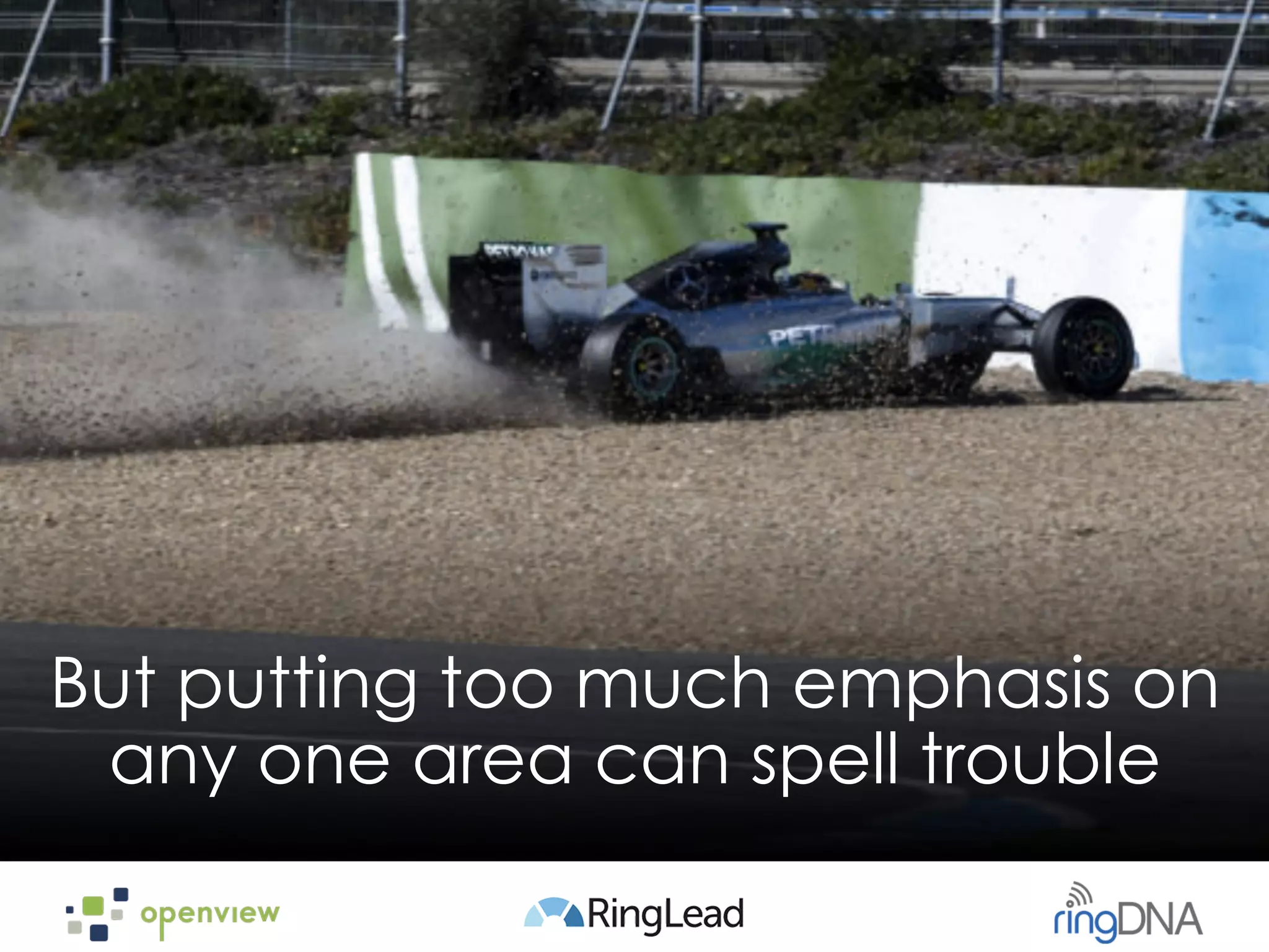 But putting too much emphasis on
any one area can spell trouble
 