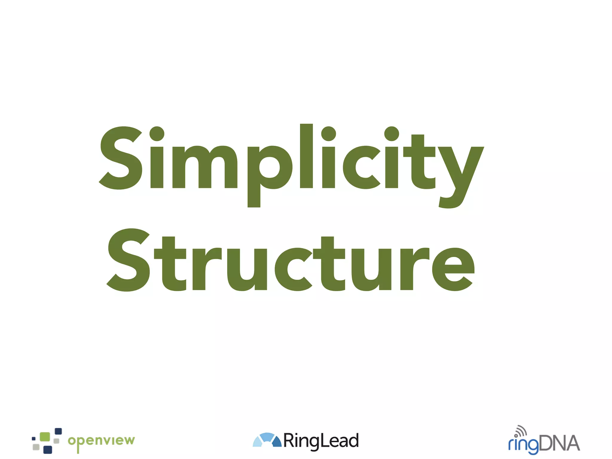 Simplicity
Structure
 