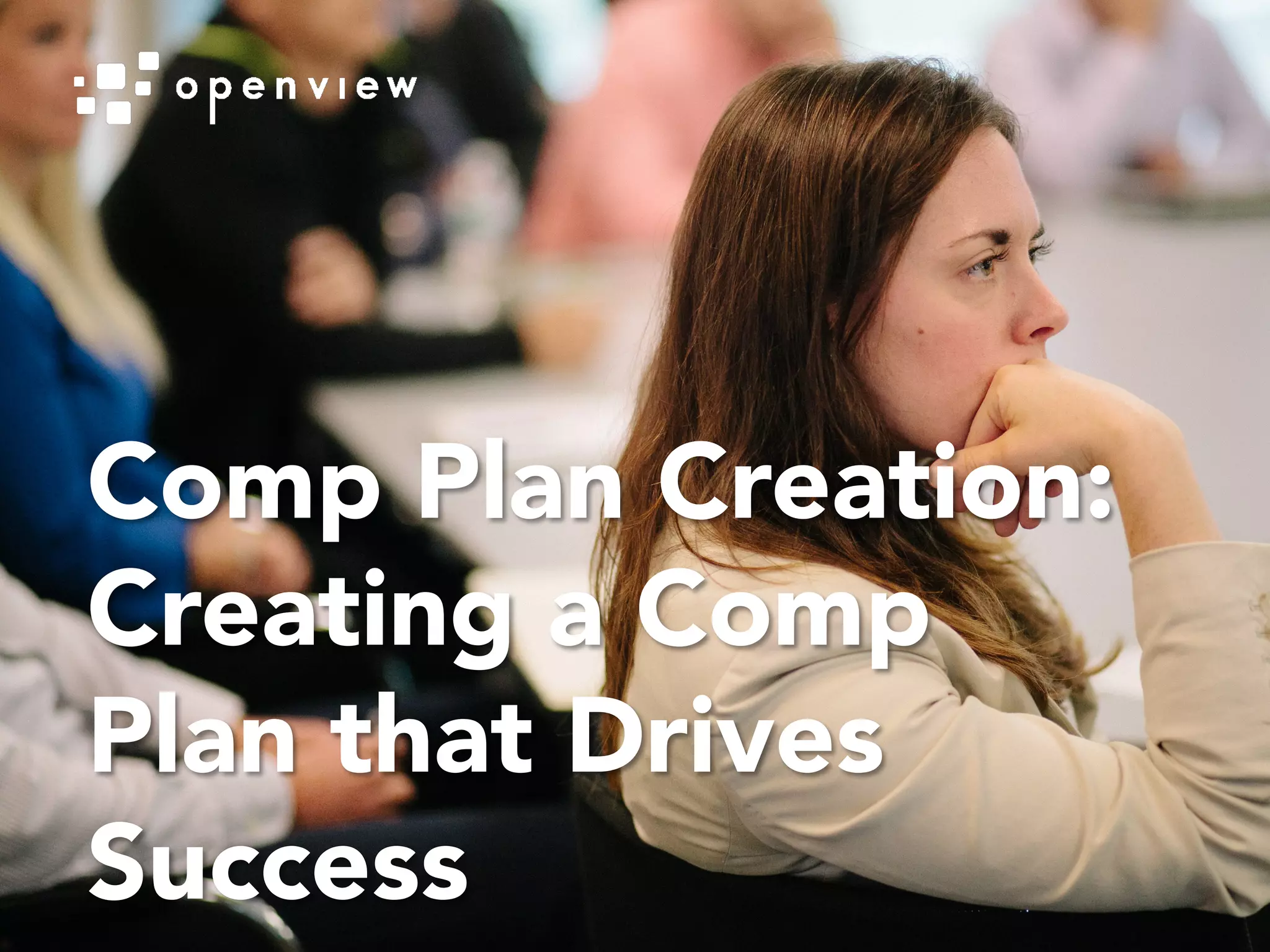 Comp Plan Creation:
Creating a Comp
Plan that Drives
Success
 