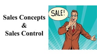 Sales Concepts
&
Sales Control
 