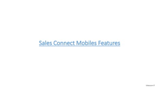 Sales Connect Mobiles Features
Videocon-IT
 