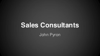 Sales Consultants
John Pyron
 