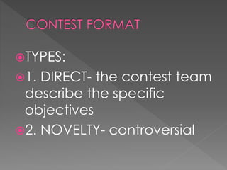 TYPES:

1.

DIRECT- the contest team
describe the specific
objectives
2. NOVELTY- controversial

 