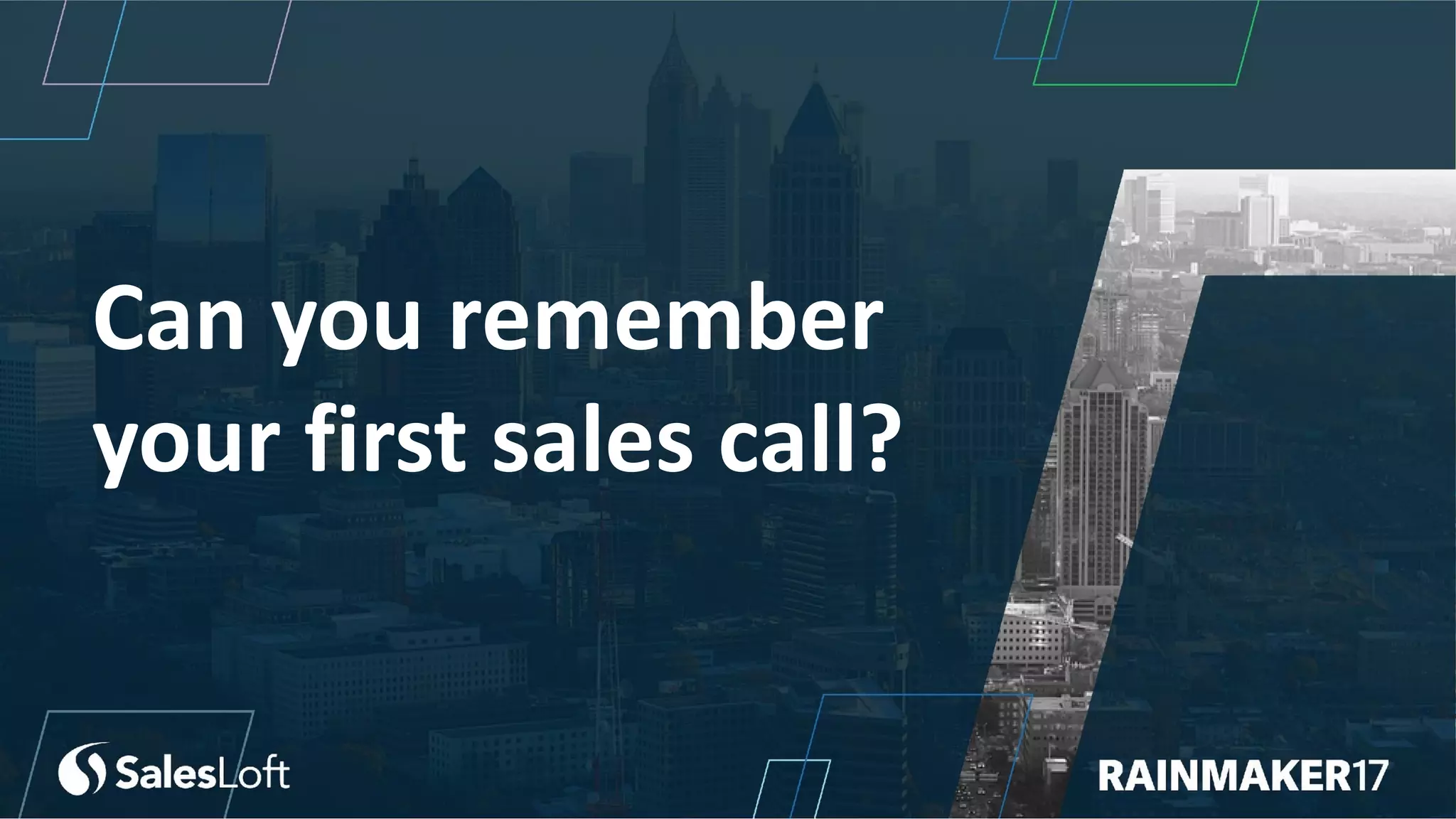 Can you remember
your first sales call?
 