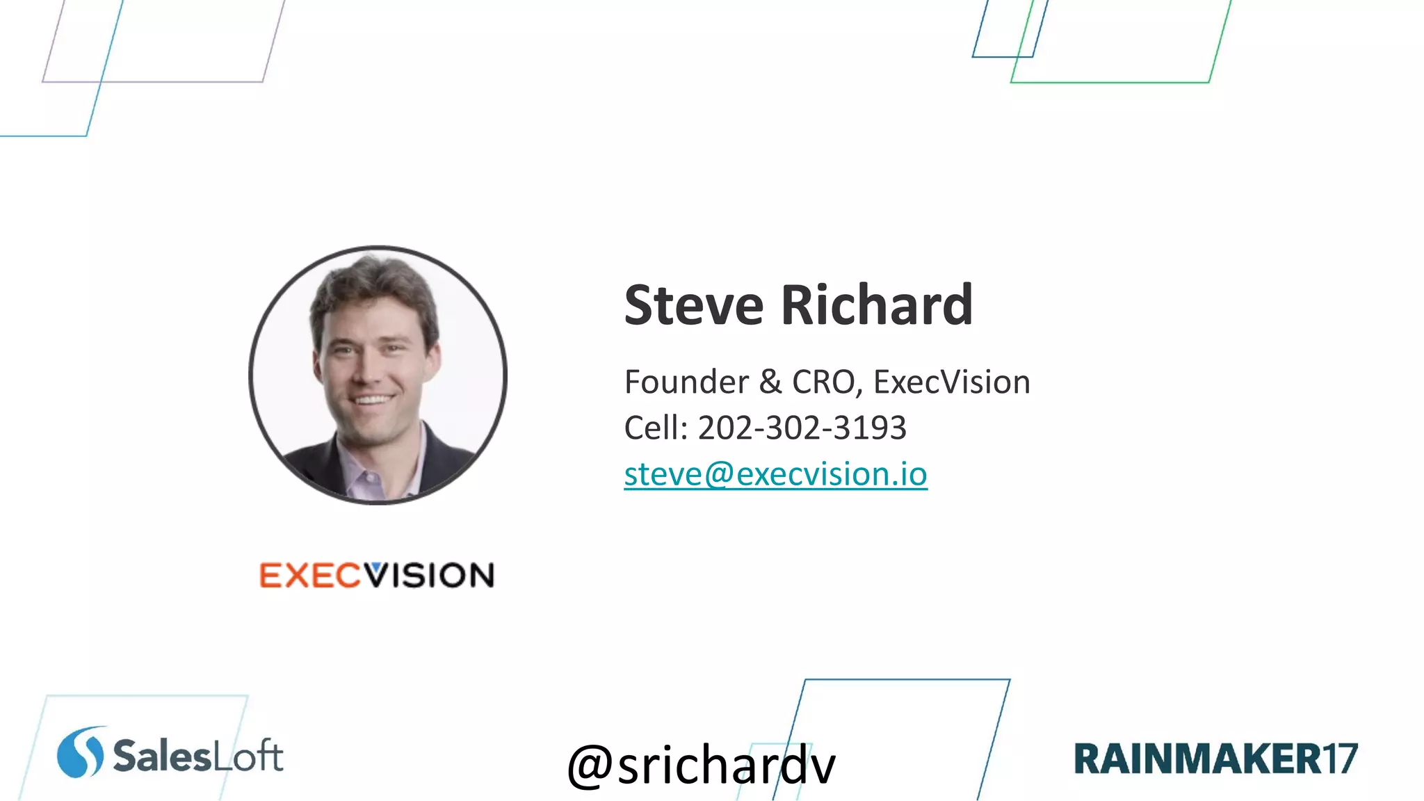 Headshot
Steve Richard
Founder & CRO, ExecVision
Cell: 202-302-3193
steve@execvision.io
@srichardv
 