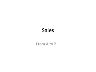 Sales
From A to Z …
 