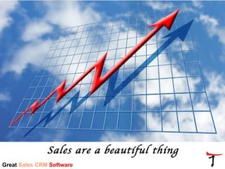 Sales are a beautiful thing
Great Sales CRM Software
 