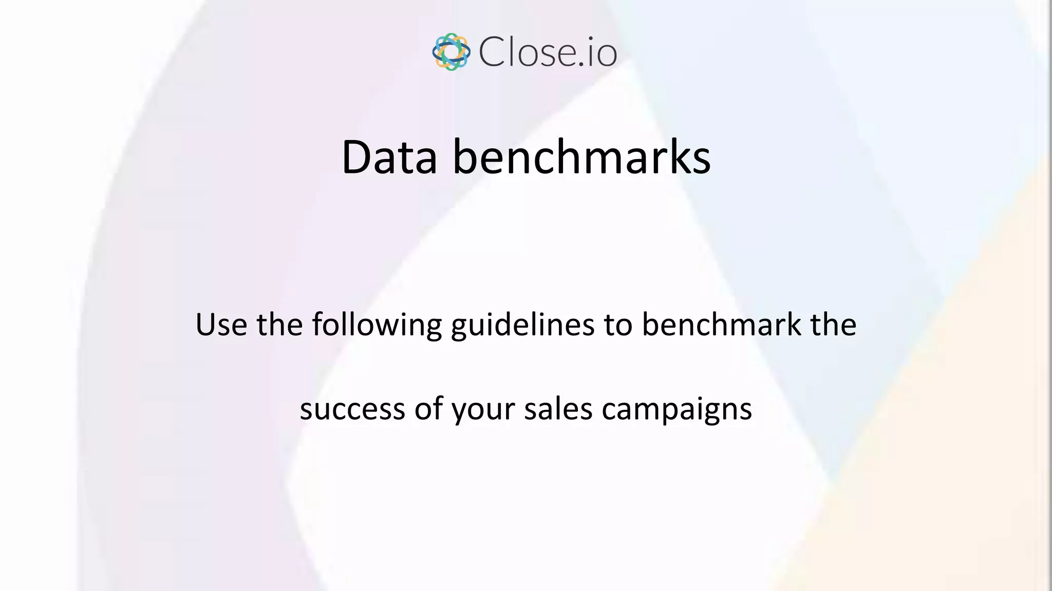 Data benchmarks
Use the following guidelines to benchmark the
success of your sales campaigns
 