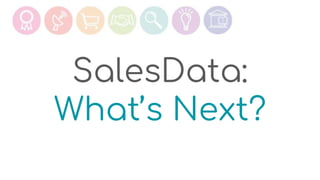 SalesData:
What’s Next?
 
