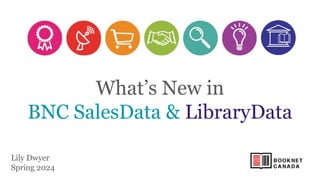 What’s New in
BNC SalesData & LibraryData
Lily Dwyer
Spring 2024
 