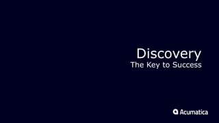 Discovery
The Key to Success
 