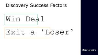 Discovery Success Factors
Win Deal
Exit a ‘Loser’
 