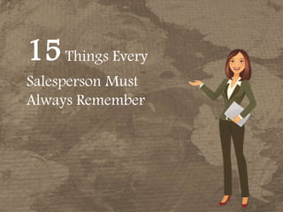 15Things Every
Salesperson Must
Always Remember
 