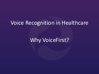 Why VoiceFirst?
Voice Recognition in Healthcare
 