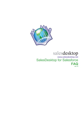 salesdesktop
             www.salesdesktop.net
SalesDesktop for Salesforce
                      FAQ
                             Rev 14
 