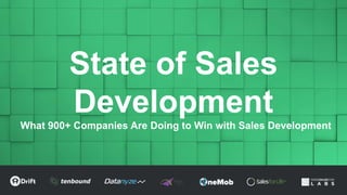 State of Sales
Development
What 900+ Companies Are Doing to Win with Sales Development
 