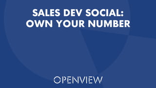 @OpenViewVenture
1
SALES DEV SOCIAL:
OWN YOUR NUMBER
 