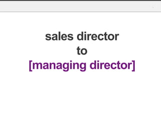 sales director
        to
[managing director]
 