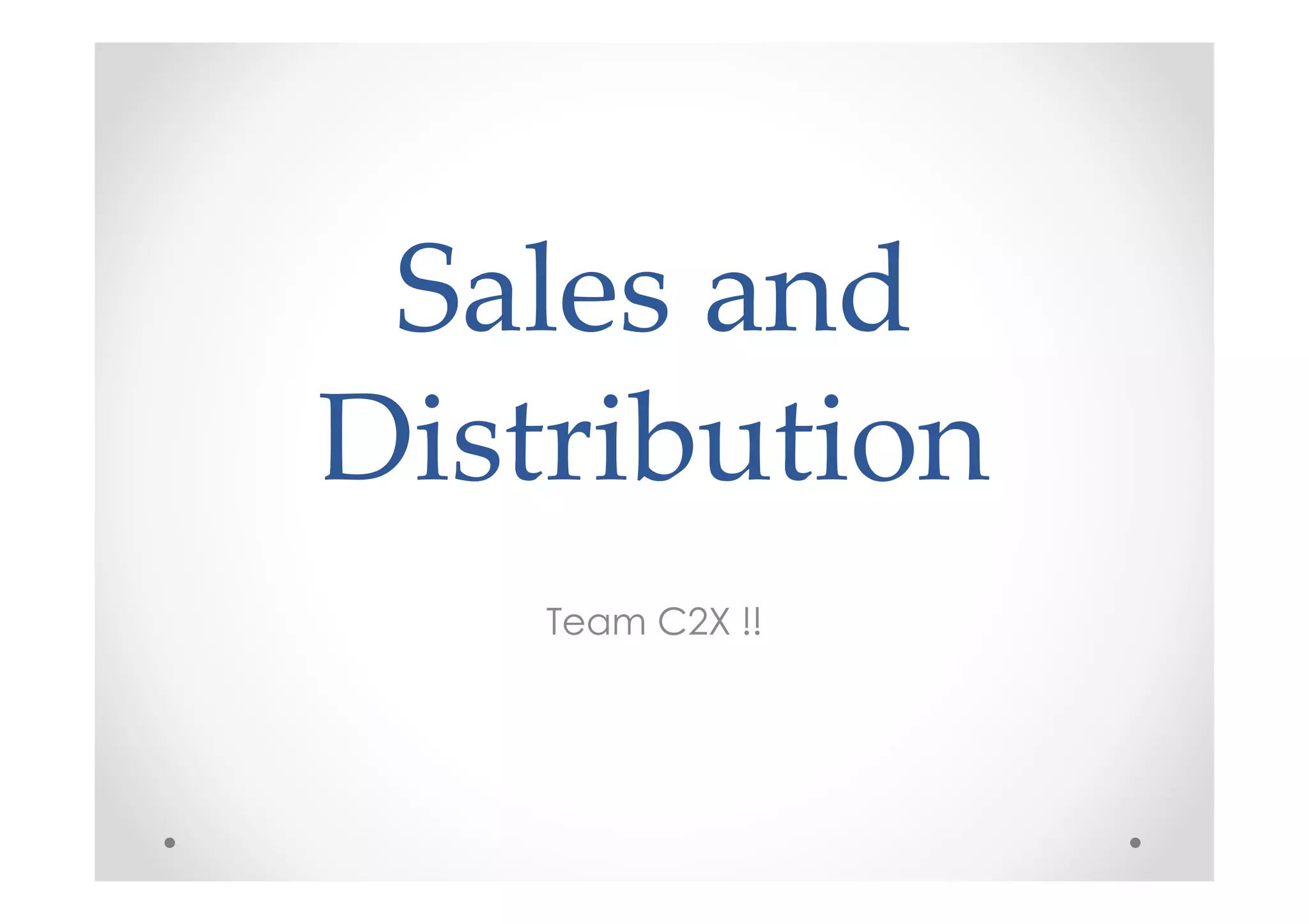 Sales and
Distribution
    Team C2X !!
 