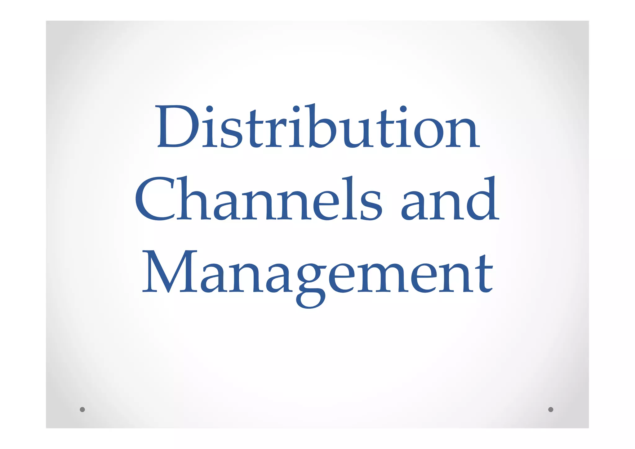 Distribution
Channels and
Management
 