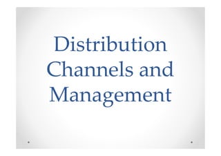 Distribution
Channels and
Management
 