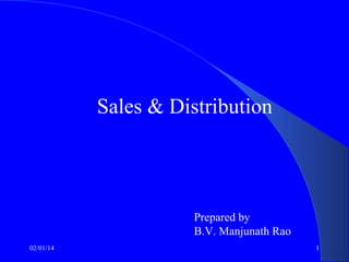 Sales & Distribution

Prepared by
B.V. Manjunath Rao
02/01/14

1

 