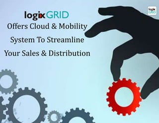 Offers Cloud & Mobility
System To Streamline
Your Sales & Distribution
 