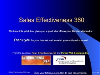 Sales Effectiveness 360
We hope this quick tour gives you a good idea of how your Member site works.



      Thank you fo...