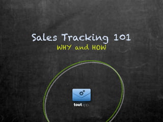 Sales Tracking 101
    WHY and HOW
 