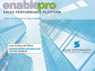 1 
SALES PERFORMANCE PLATFORM 
Sales Performance International 
Juan Carlos delOlmo 
jcdelolmo@be.spisales.com 
+34 633.30.48.61  