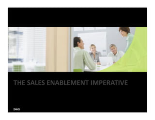 THE	
  SALES	
  ENABLEMENT	
  IMPERATIVE	
  
 