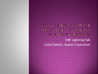 SWE Lightning Talk
Lizzie Epstein, Appian Corporation
 