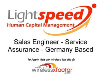 Sales Engineer - Service
Assurance - Germany Based
     To Apply visit our wireless job site @
 