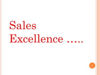 Sales
Excellence …..

                 1
 
