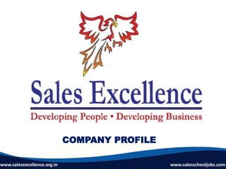 www.salesexcellence.org.in www.salesschooljobs.com
COMPANY PROFILE
 