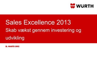 Sales Excellence 2013
Skab vækst gennem investering og
udvikling
12. marts 2013
Sven Kristensen, administrerende direktør
 