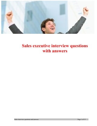 Sales executive interview questions
with answers
Sales interview questions and answers Page 1 of 13
 