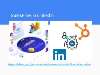SalesFlow.io Linkedin
https://sites.google.com/view/kennected/salesflow-alternative
 