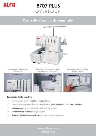 www.alfahogar.com
@alfacostura
O V E R L O C K
Da el salto al mundo del remallado
Instrucciones sencillas de
enhebrado
Sup...