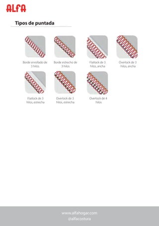 www.alfahogar.com
@alfacostura
Tipos de puntada
Overlock de 4
hilos
Overlock de 3
hilos, ancha
Overlock de 3
hilos, estrec...