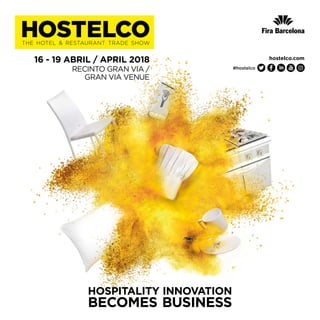 16 - 19 ABRIL / APRIL 2018
RECINTO GRAN VIA /
GRAN VIA VENUE
HOSPITALITY INNOVATION
BECOMES BUSINESS
hostelco.com
#hostelco
 