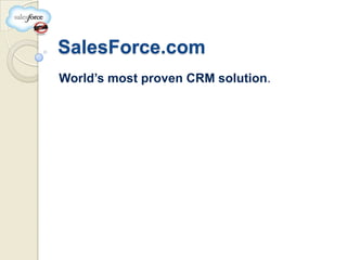 SalesForce.com
World’s most proven CRM solution.
 