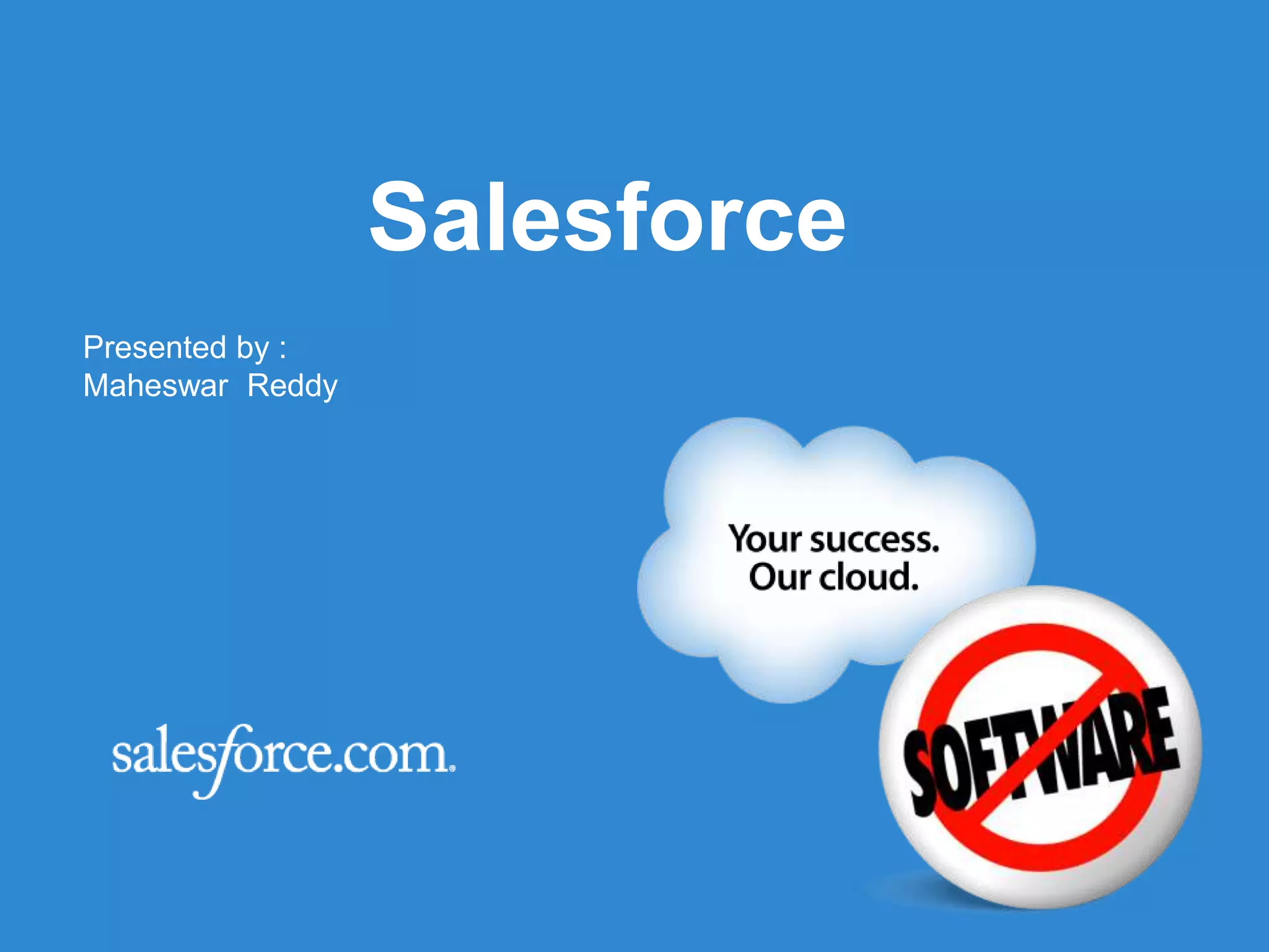 Salesforce
Presented by :
Maheswar Reddy
 