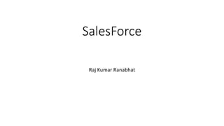 SalesForce
Raj Kumar Ranabhat
 