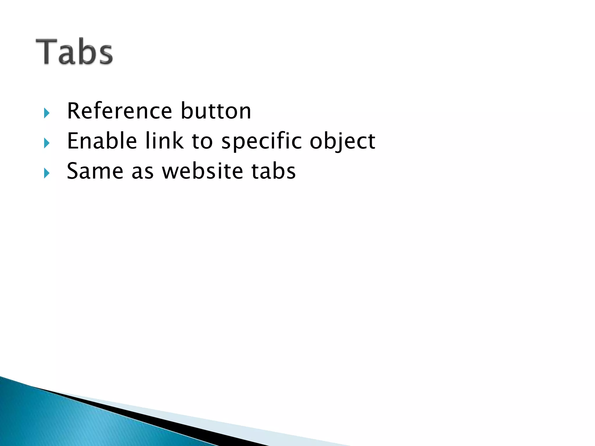  Reference button
 Enable link to specific object
 Same as website tabs
 